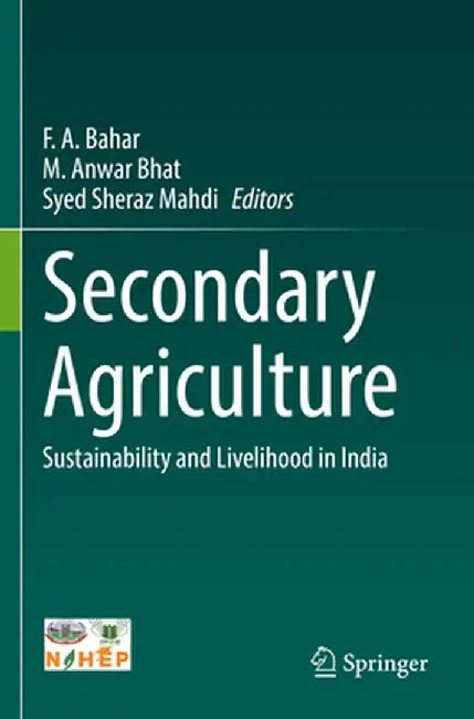 Secondary Agriculture: Sustainability and Livelihood in India by F. A. Bahar