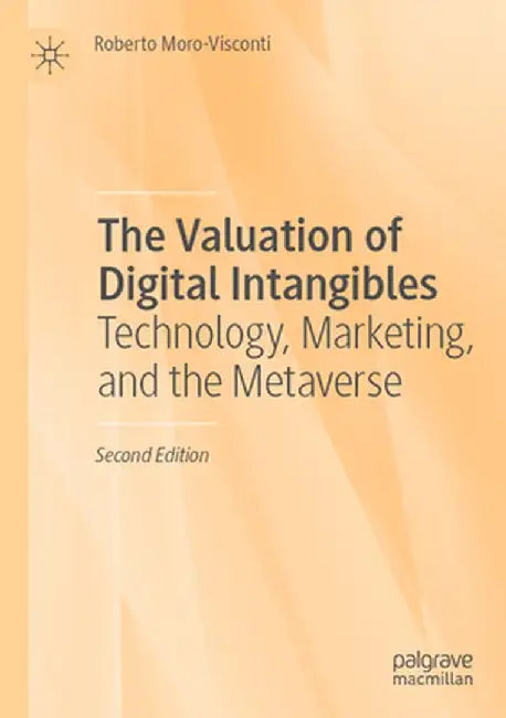 The Valuation of Digital Intangibles: Technology, Marketing, and the Metaverse by Roberto Moro-Visconti