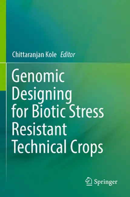 Genomic Designing for Biotic Stress Resistant Technical Crops by Chittaranjan Kole
