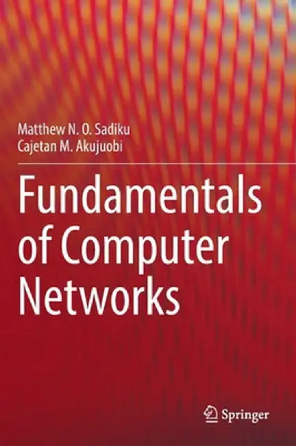 Fundamentals of Computer Networks by Matthew N. O. Sadiku