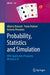 Probability, Statistics and Simulation: With Application Programs Written in R by Alberto Rotondi