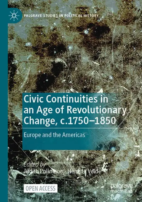 Civic Continuities in an Age of Revolutionary Change, C.1750-1850: Europe and the Americas by Judith Pollmann