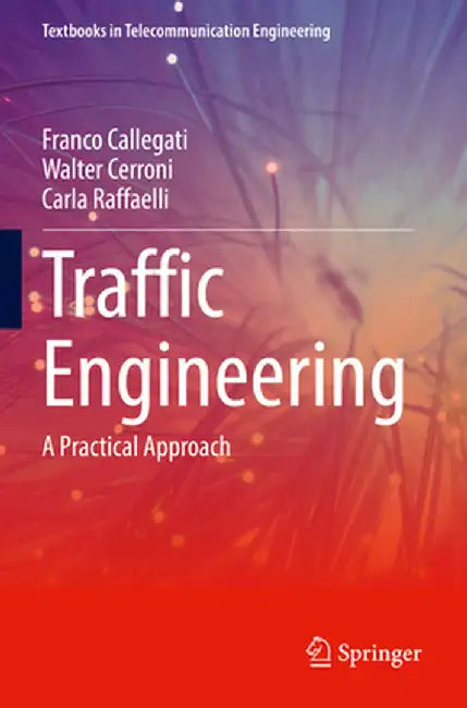 Traffic Engineering: A Practical Approach by Franco Callegati