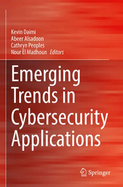Emerging Trends in Cybersecurity Applications by Kevin Daimi