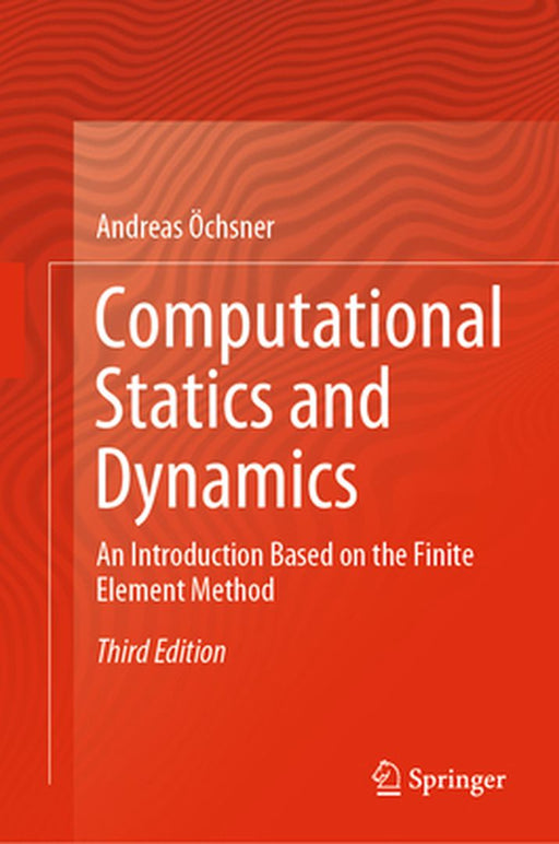 Computational Statics and Dynamics: An Introduction Based on the Finite Element Method by Öchsner