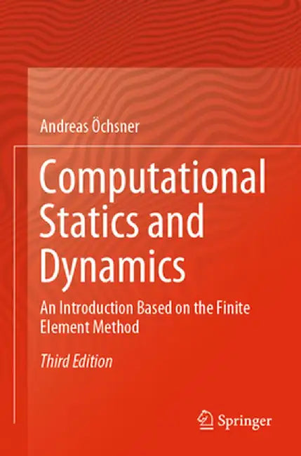 Computational Statics and Dynamics: An Introduction Based on the Finite Element Method by Andreas Öchsner