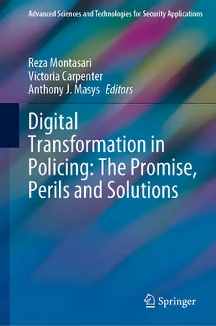 Digital Transformation in Policing: The Promise Perils and Solutions by Montasari