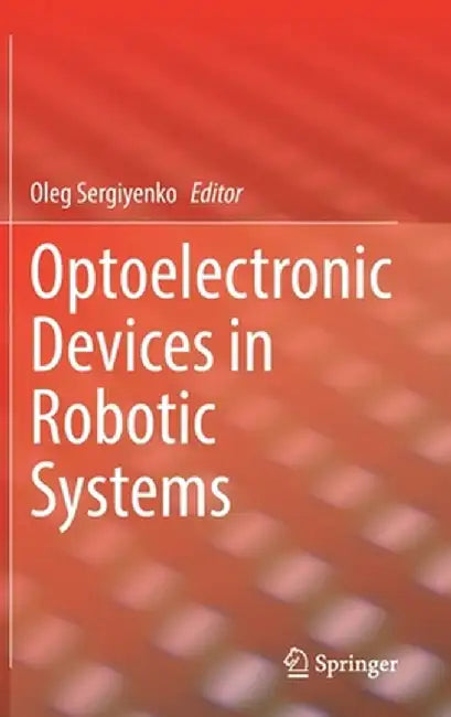Optoelectronic Devices in Robotic Systems by Oleg Sergiyenko