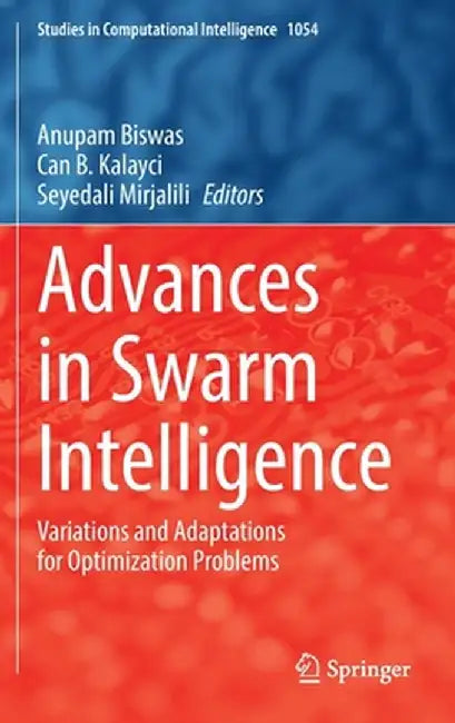 Advances in Swarm Intelligence: Variations and Adaptations for Optimization Problems by Anupam Biswas