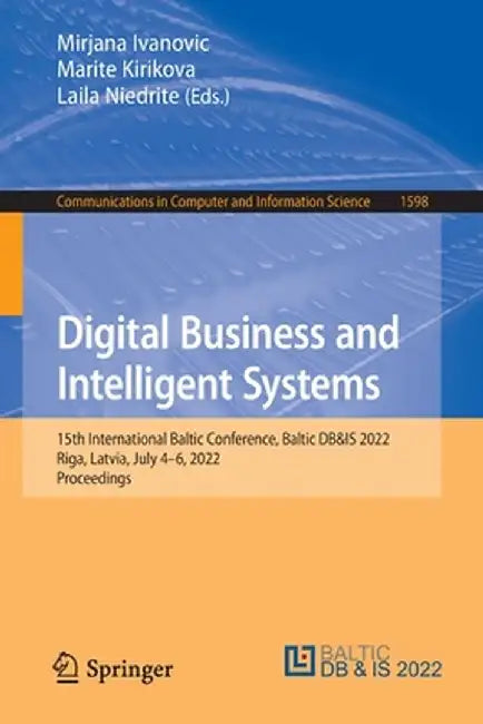 Digital Business and Intelligent Systems: 15th International Baltic Conference, Baltic Db&is 2022, Riga, Latvia, July 4-6, 2022, Proceedings by Mirjana Ivanovic
