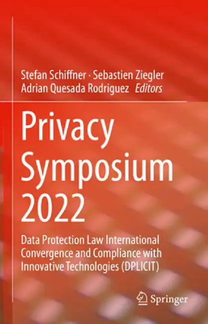 Privacy Symposium 2022: Data Protection Law International Convergence and Compliance with Innovative Technologies (Dplicit) by Stefan Schiffner