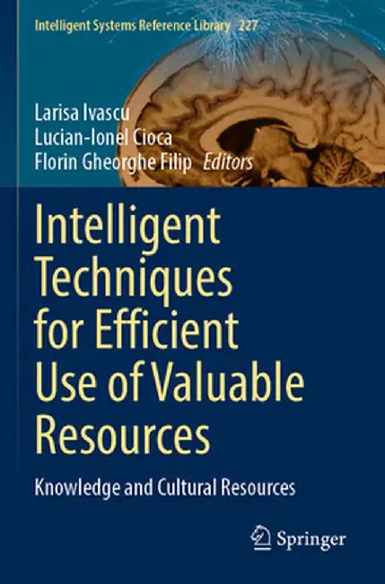 Intelligent Techniques for Efficient Use of Valuable Resources: Knowledge and Cultural Resources by Larisa Ivascu