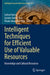 Intelligent Techniques for Efficient Use of Valuable Resources: Knowledge and Cultural Resources by Larisa Ivascu