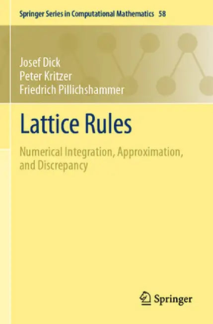 Lattice Rules: Numerical Integration, Approximation, and Discrepancy by Josef Dick