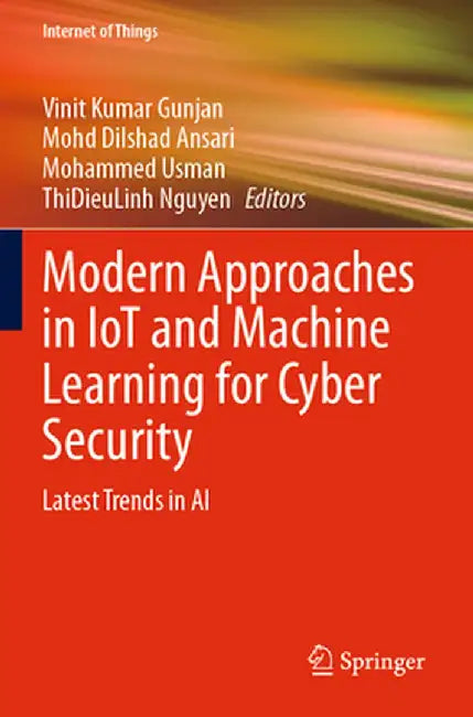 Modern Approaches in Iot and Machine Learning for Cyber Security: Latest Trends in AI by Vinit Kumar Gunjan