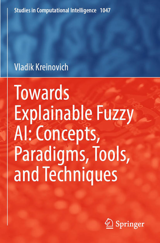 Towards Explainable Fuzzy AI: Concepts Paradigms Tools and Techniques by Vladik Kreinovich