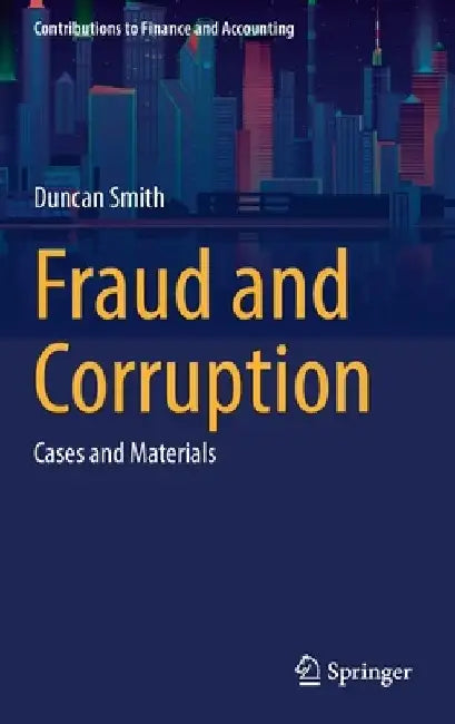Fraud and Corruption: Cases and Materials by Duncan Smith