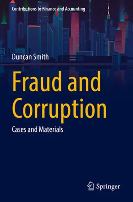 Fraud and Corruption: Cases and Materials by Duncan Smith