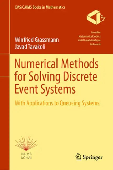 Numerical Methods for Solving Discrete Event Systems: With Applications to Queueing Systems by Winfried Grassmann