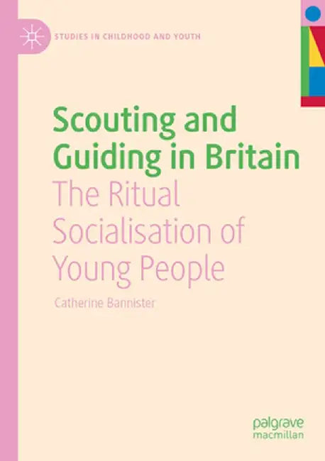 Scouting and Guiding in Britain: The Ritual Socialisation of Young People by Catherine Bannister