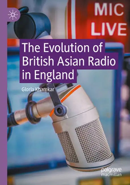 The Evolution of British Asian Radio in England by Gloria Khamkar