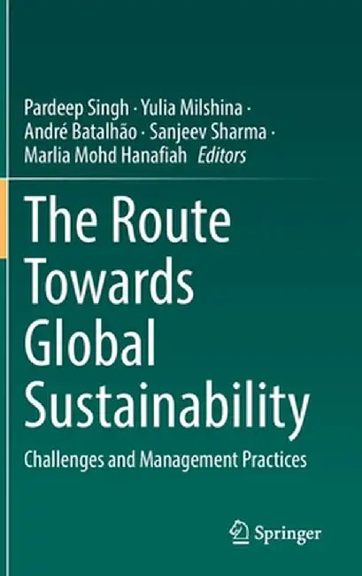 The Route Towards Global Sustainability: Challenges and Management Practices by Pardeep Singh