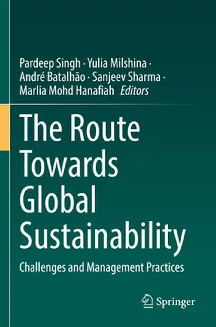 The Route Towards Global Sustainability: Challenges and Management Practices by Pardeep Singh