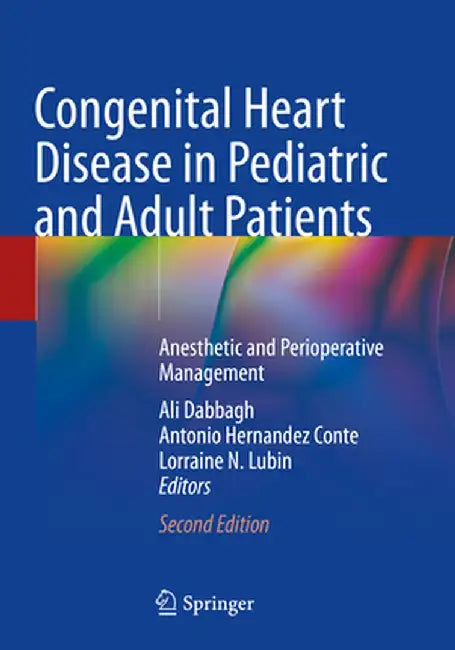Congenital Heart Disease in Pediatric and Adult Patients: Anesthetic and Perioperative Management by Ali Dabbagh