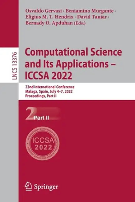 Computational Science and Its Applications - Iccsa 2022: 22nd International Conference, Malaga, Spain, July 4-7, 2022, Proceedings, Part II by Osvaldo Gervasi