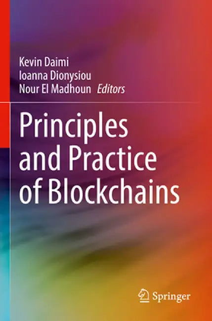 Principles and Practice of Blockchains by Kevin Daimi