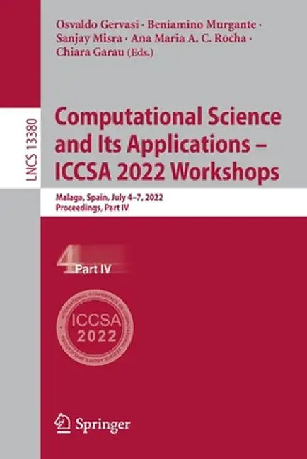 Computational Science and Its Applications - Iccsa 2022 Workshops: Malaga, Spain, July 4-7, 2022, Proceedings, Part IV by Osvaldo Gervasi