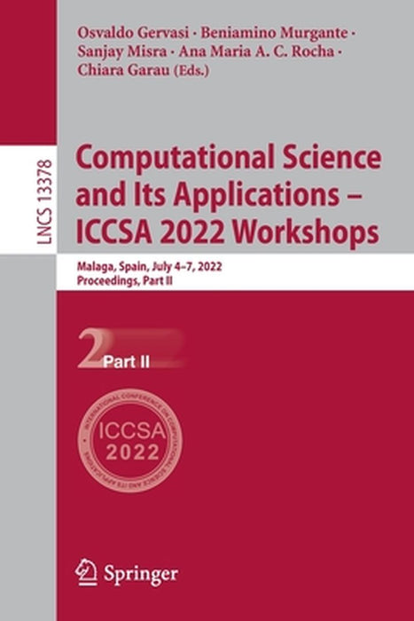 Computational Science and Its Applications - Iccsa 2022 Workshops: Malaga, Spain, July 4-7, 2022, Proceedings, Part II by Osvaldo Gervasi