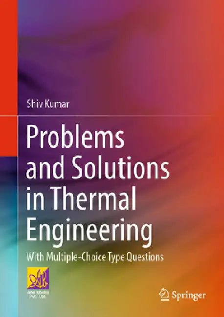 Problems and Solutions in Thermal Engineering: With Multiple-Choice Type Questions by Shiv Kumar