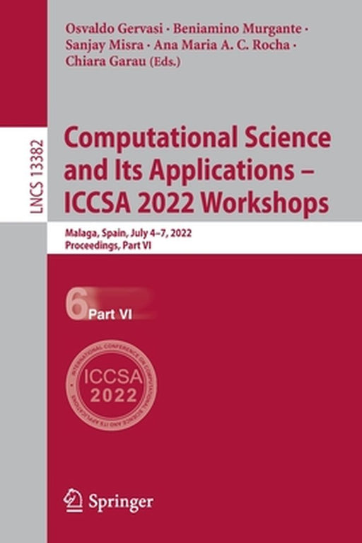 Computational Science and Its Applications - Iccsa 2022 Workshops: Malaga, Spain, July 4-7, 2022, Proceedings, Part VI by Osvaldo Gervasi