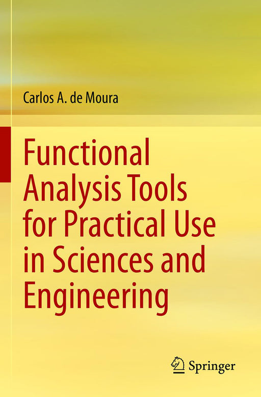 Functional Analysis Tools for Practical Use in Sciences and Engineering by de Moura