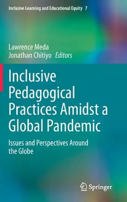 Inclusive Pedagogical Practices Amidst a Global Pandemic: Issues and Perspectives Around the Globe by Lawrence Meda