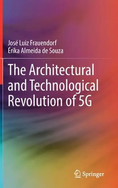 The Architectural and Technological Revolution of 5g by José Luiz Frauendorf