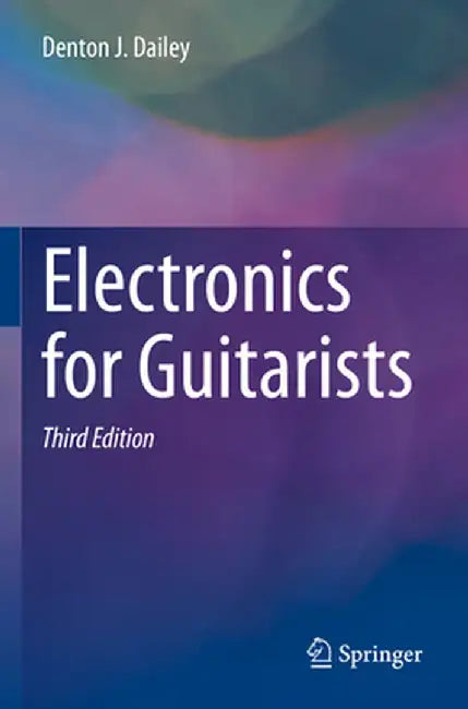 Electronics for Guitarists by Denton J. Dailey