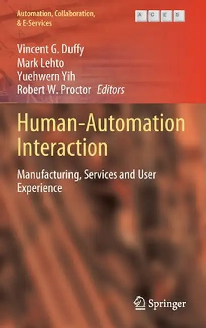 Human-Automation Interaction: Manufacturing, Services and User Experience by Vincent G. Duffy