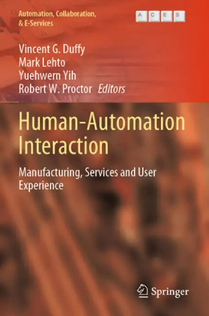 Human-Automation Interaction: Manufacturing, Services and User Experience by Vincent G. Duffy