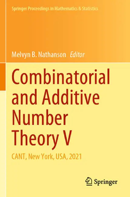 Combinatorial and Additive Number Theory V: Cant, New York, Usa, 2021 by Melvyn B. Nathanson