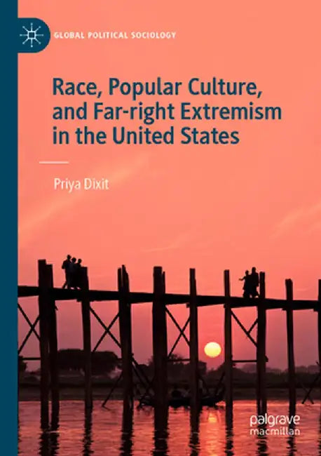 Race, Popular Culture, and Far-Right Extremism in the United States by Priya Dixit