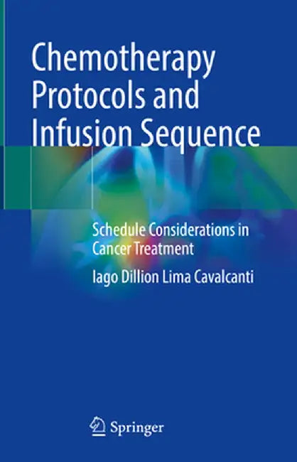Chemotherapy Protocols and Infusion Sequence: Schedule Consideration in Cancer Treatment by Iago Dillion Lima Cavalcanti