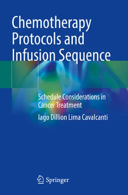 Chemotherapy Protocols and Infusion Sequence: Schedule Consideration in Cancer Treatment by Iago Dillion Lima Cavalcanti