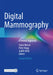 Digital Mammography: A Holistic Approach by Claire Mercer