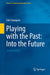 Playing with the Past: Into the Future by Erik Champion