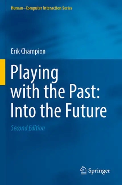 Playing with the Past: Into the Future by Erik Champion