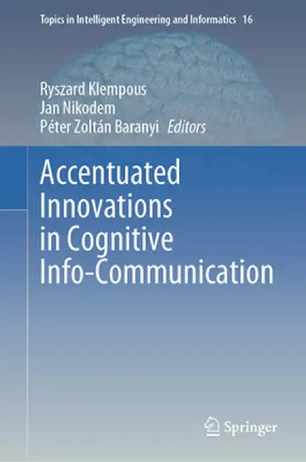 Accentuated Innovations in Cognitive Info-Communication by Ryszard Klempous