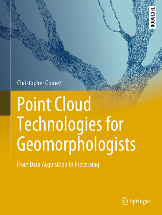 Point Cloud Technologies for Geomorphologists: From Data Acquisition to Processing by Christopher Gomez