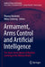 Armament, Arms Control and Artificial Intelligence: The Janus-Faced Nature of Machine Learning in the Military Realm by Thomas Reinhold
